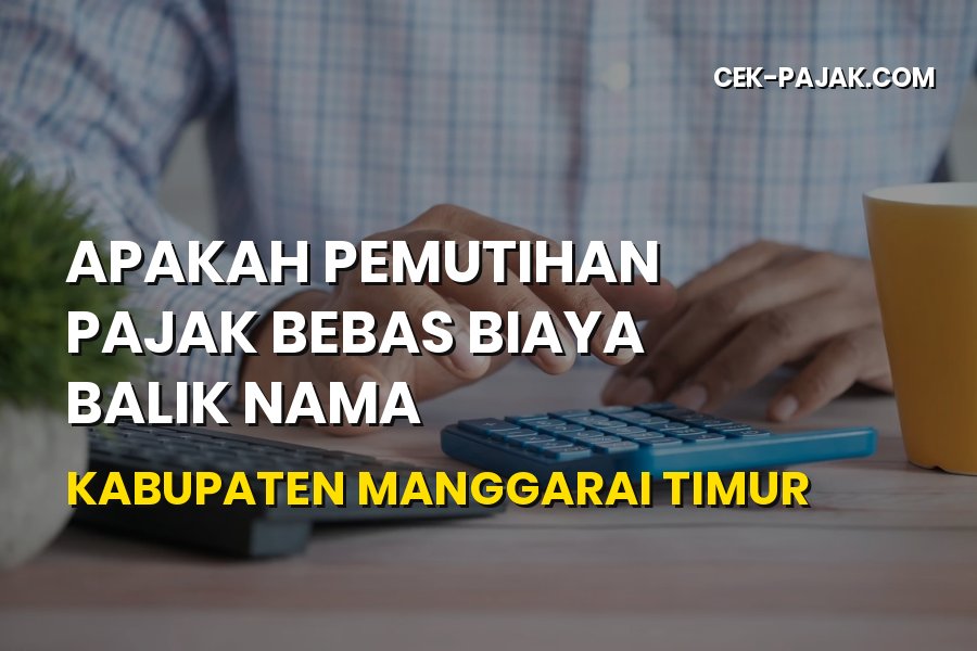 Pemutihan Pajak & Balik Nama Manggarai Timur NTT