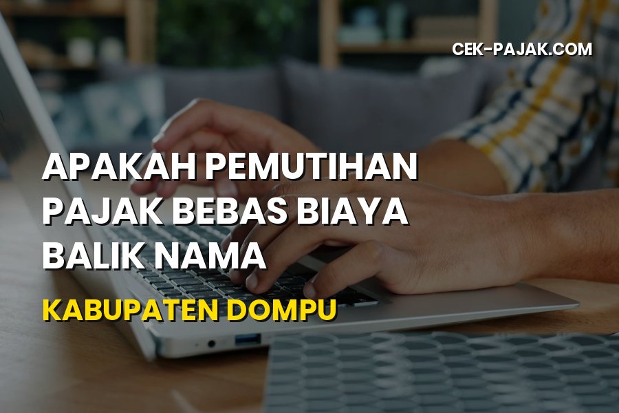 Info Pemutihan Pajak & Balik Nama di Dompu NTB