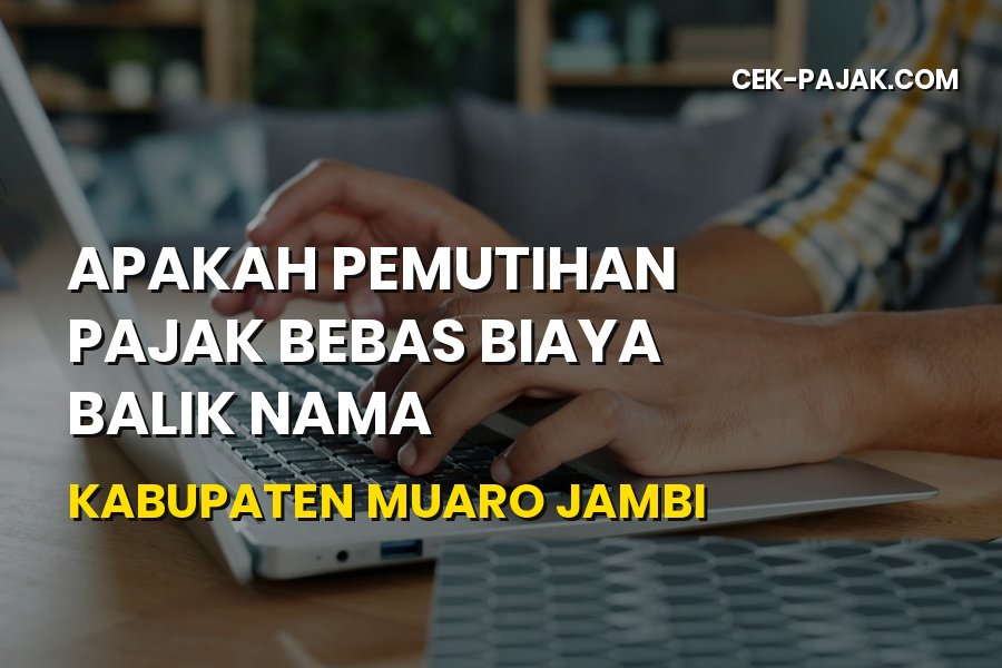 Info Pemutihan Pajak & Balik Nama Muaro Jambi Jambi