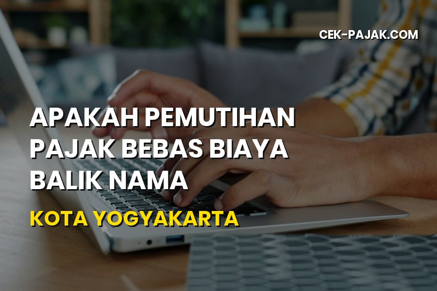 Pemutihan Pajak & Bebas Balik Nama Kota Yogyakarta