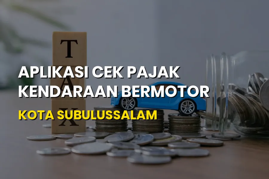 Cek Pajak Kendaraan Kota Subulussalam Online - Panduan SAMSAT