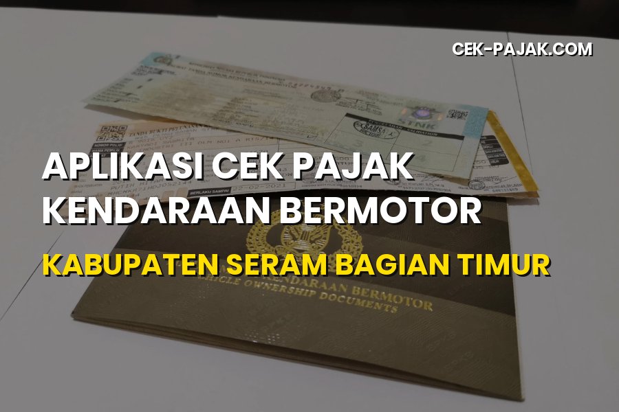Cek Pajak Kendaraan Kabupaten Seram Bagian Timur Online