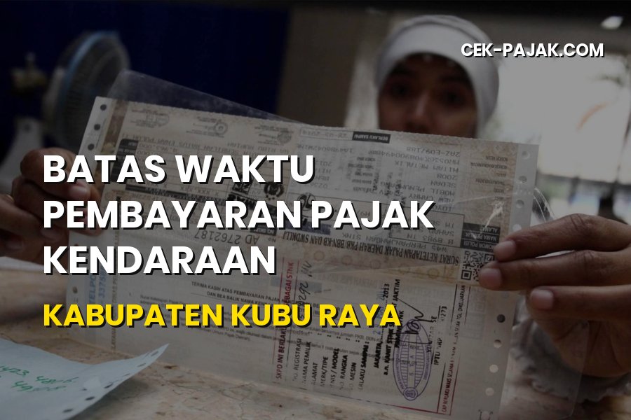 Batas Waktu Pajak Kendaraan Kubu Raya Kalimantan Barat