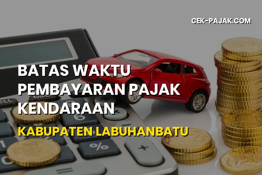 Batas Waktu Pajak Kendaraan Kabupaten Labuhanbatu