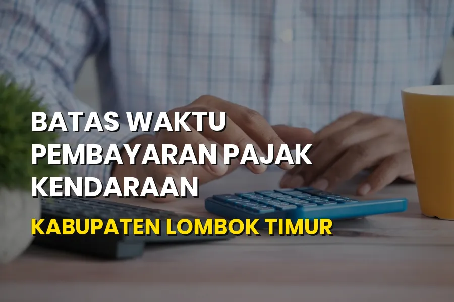 Batas Waktu Bayar Pajak Kendaraan di Lombok Timur