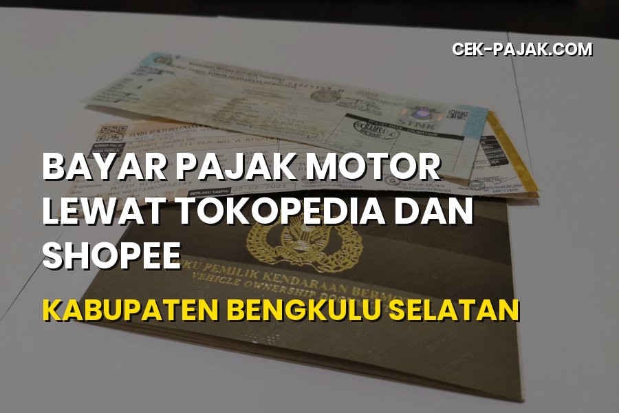 Bayar Pajak Motor Online Tokopedia & Shopee Bengkulu Selatan