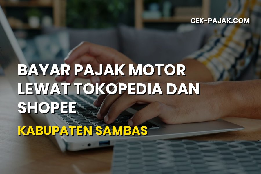 Bayar Pajak Motor Tokopedia & Shopee Sambas Kalbar