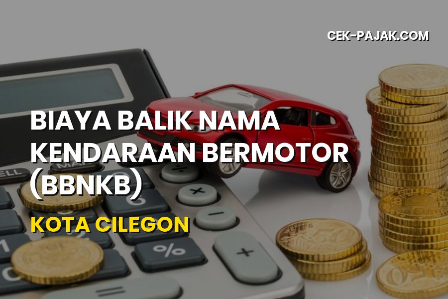 Biaya Balik Nama Kendaraan (BBNKB) Kota Cilegon Banten