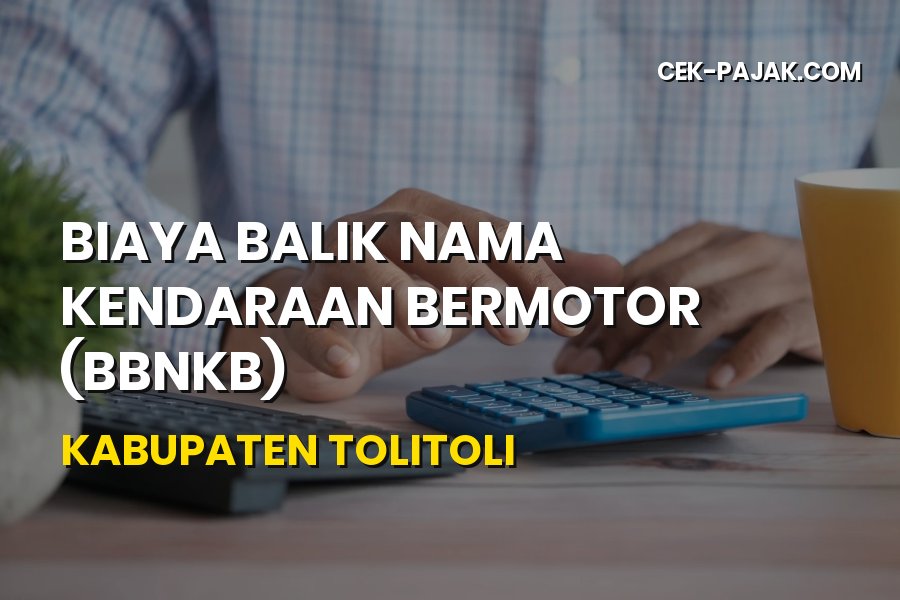 Biaya Balik Nama Kendaraan Bermotor di Kabupaten Tolitoli