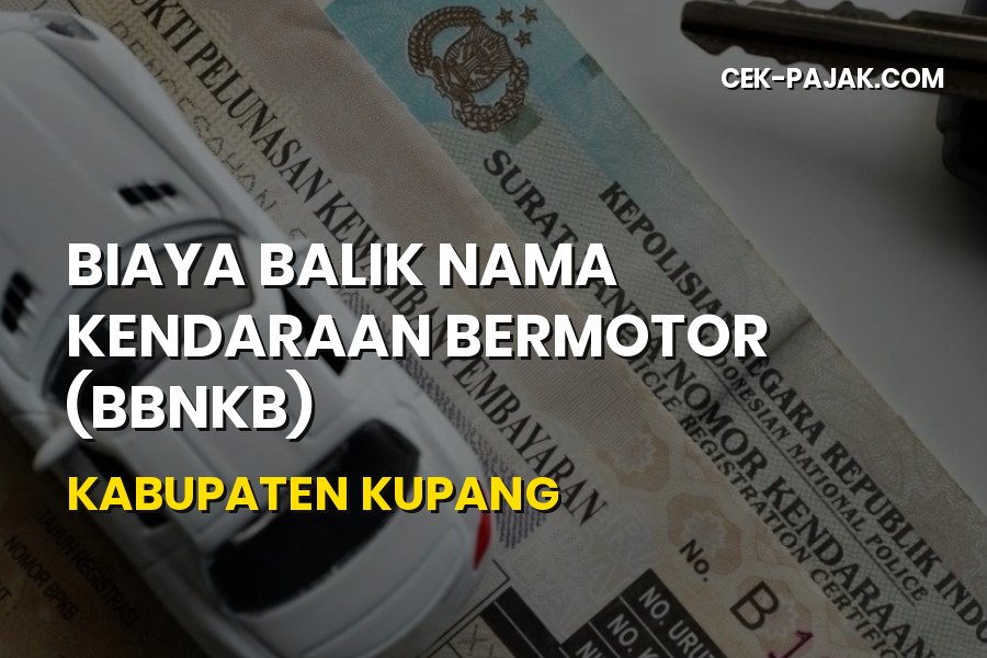 Biaya Balik Nama Kendaraan Kabupaten Kupang NTT