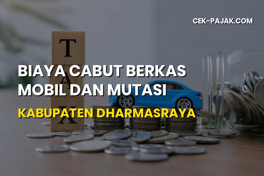 Biaya Cabut Berkas Mobil dan Mutasi Dharmasraya