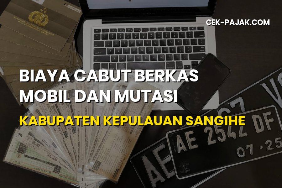 Biaya Cabut Berkas Mobil dan Mutasi Sangihe Sulut