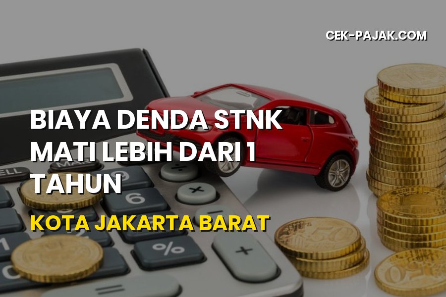 Biaya Denda STNK Mati Lebih 1 Tahun Jakarta Barat