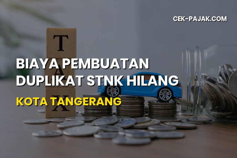Biaya Duplikat STNK Hilang Kota Tangerang Terbaru