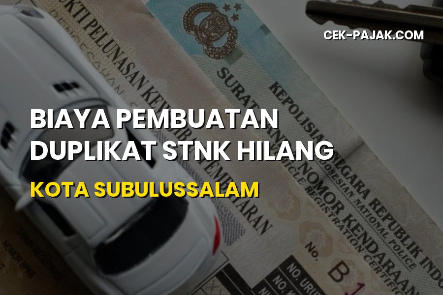 Biaya Duplikat STNK Hilang di Subulussalam Aceh