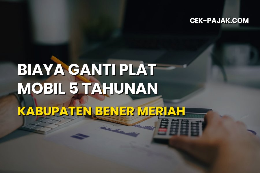 Biaya Ganti Plat Mobil 5 Tahunan Bener Meriah Aceh