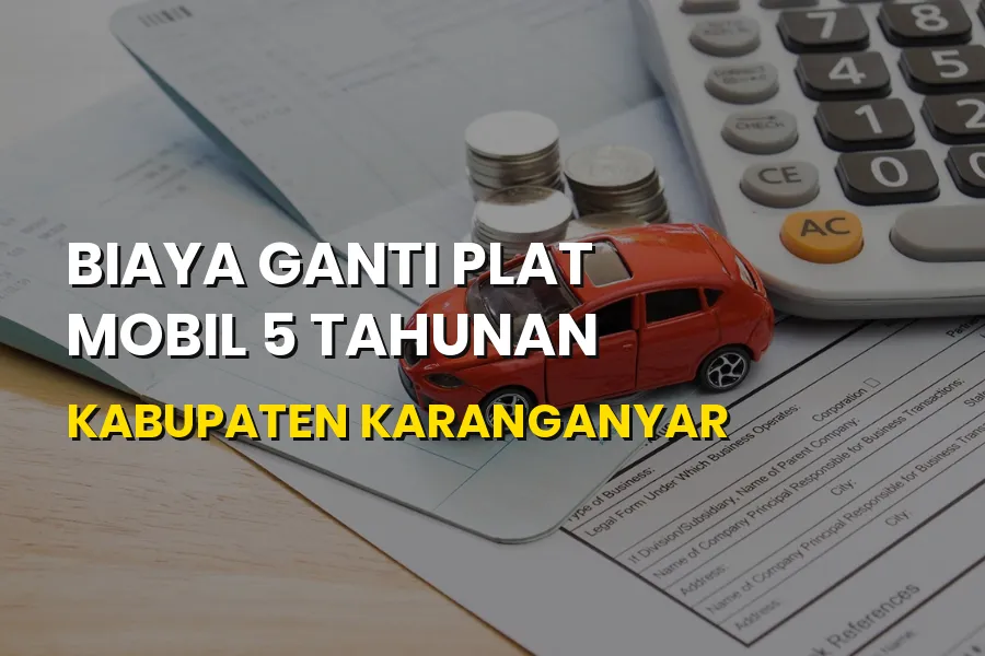 Biaya Ganti Plat Mobil 5 Tahunan Karanganyar Jawa Tengah