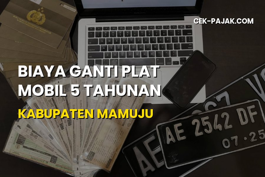 Biaya Ganti Plat Mobil 5 Tahunan Kabupaten Mamuju