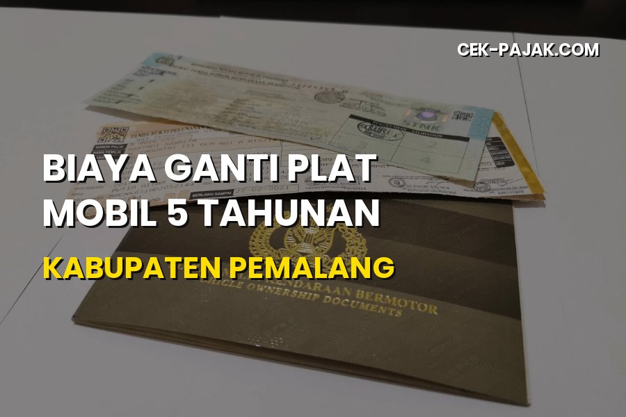Biaya Ganti Plat Mobil 5 Tahunan Kabupaten Pemalang