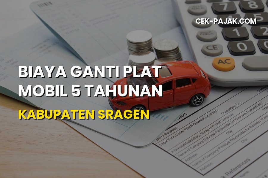 Biaya Ganti Plat Mobil 5 Tahunan Kabupaten Sragen