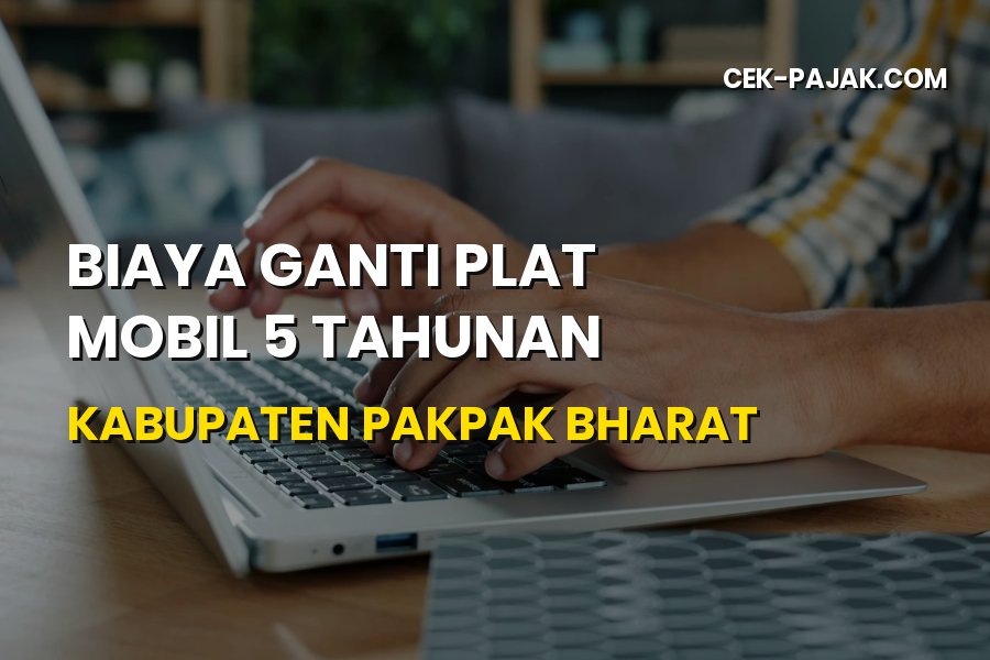 Biaya Ganti Plat Mobil 5 Tahunan Pakpak Bharat