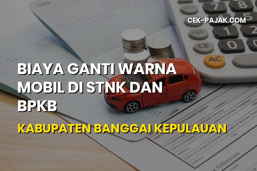 Biaya Ganti Warna Mobil STNK BPKB Banggai Kepulauan