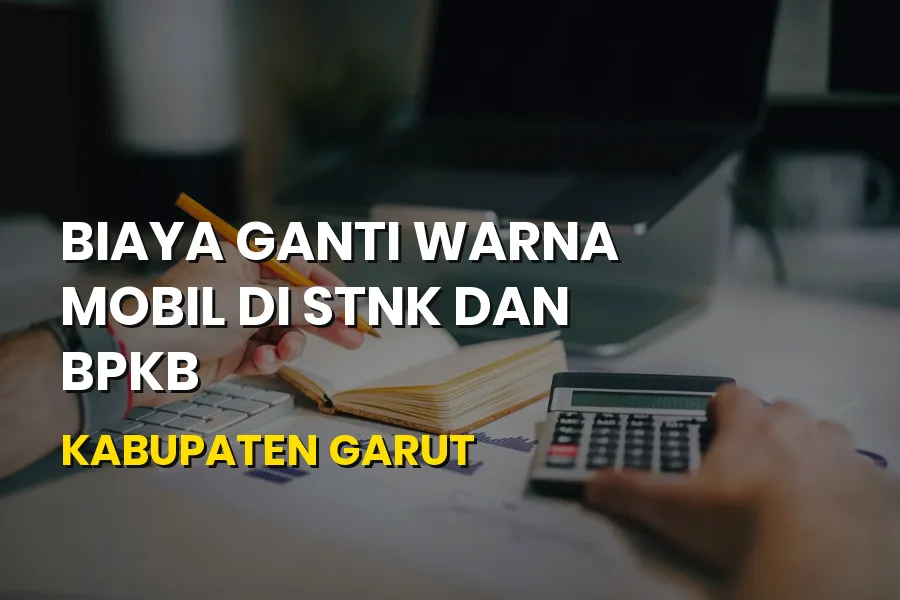 Biaya Ganti Warna Mobil di STNK dan BPKB Kabupaten Garut