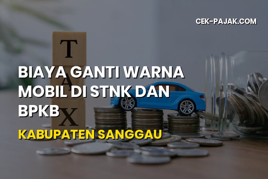 Biaya Ganti Warna Mobil STNK BPKB Kabupaten Sanggau
