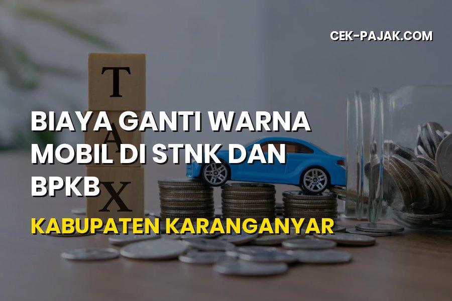 Biaya Ganti Warna Mobil di STNK dan BPKB Karanganyar 2026
