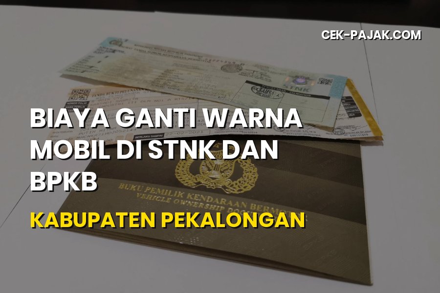 Biaya Ganti Warna Mobil di STNK dan BPKB Kabupaten Pekalongan