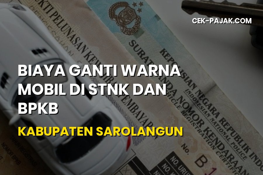 Biaya Ganti Warna Mobil di STNK & BPKB Sarolangun 2026