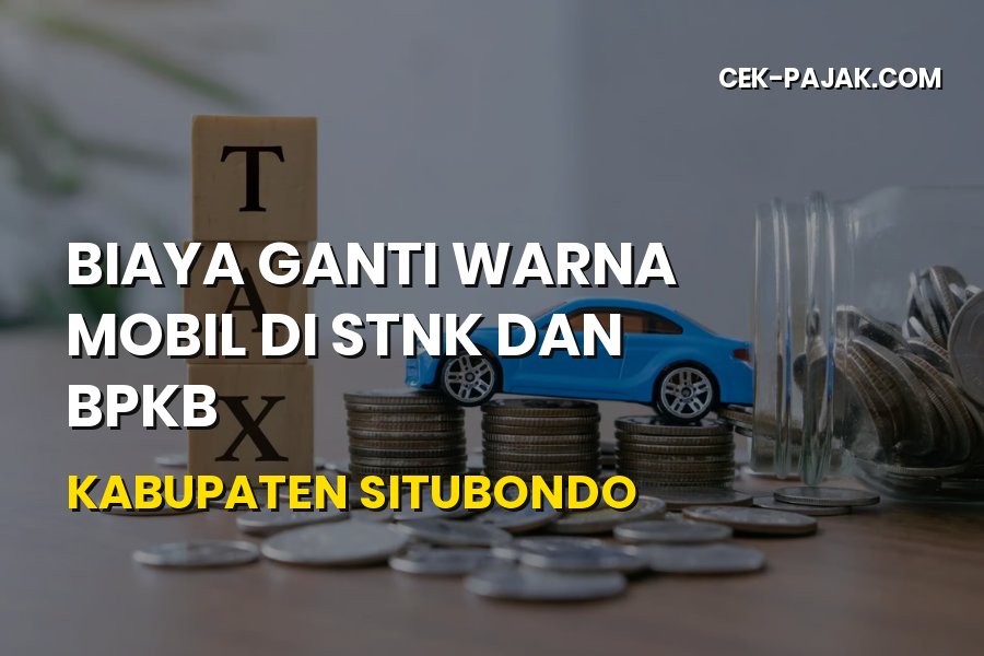 Biaya Ganti Warna Mobil di STNK & BPKB Situbondo