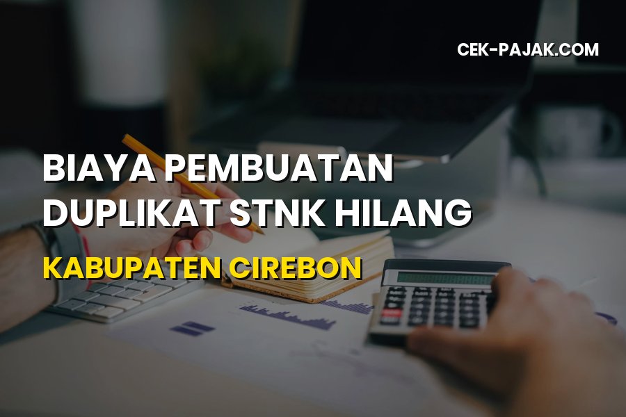 Biaya Duplikat STNK Hilang Kabupaten Cirebon Terbaru