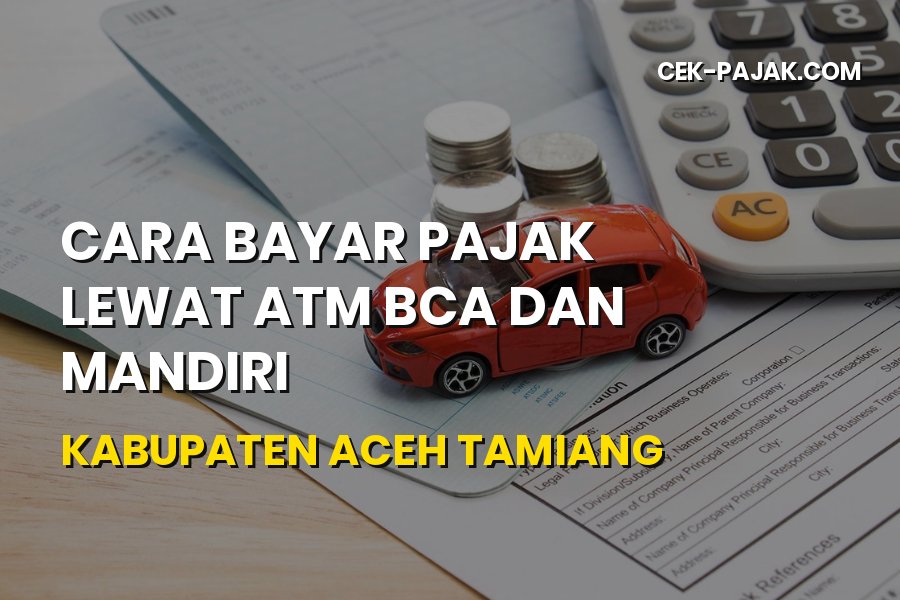 Cara Bayar Pajak Lewat ATM BCA dan Mandiri Aceh Tamiang 2026
