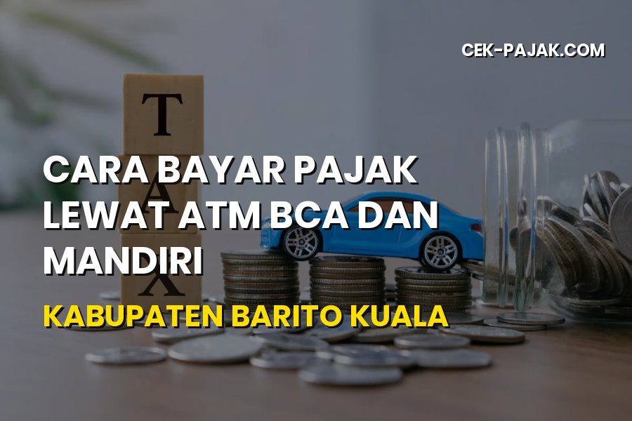 Cara Bayar Pajak Lewat ATM BCA dan Mandiri Barito Kuala