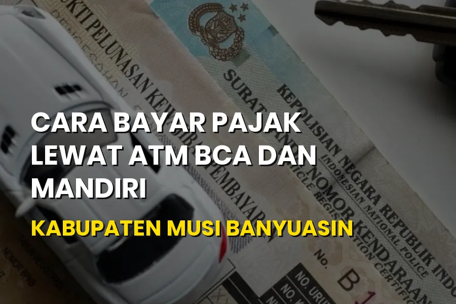 Cara Bayar Pajak ATM BCA & Mandiri Musi Banyuasin