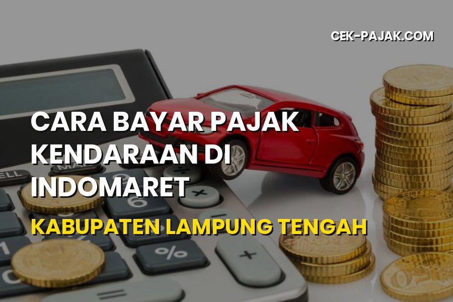 Cara Bayar Pajak Kendaraan di Indomaret Lampung Tengah