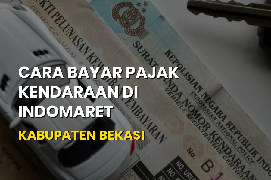 Cara Bayar Pajak Kendaraan di Indomaret Kabupaten Bekasi