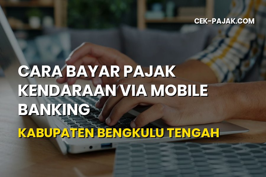 Cara Bayar Pajak Kendaraan Mobile Banking Bengkulu Tengah