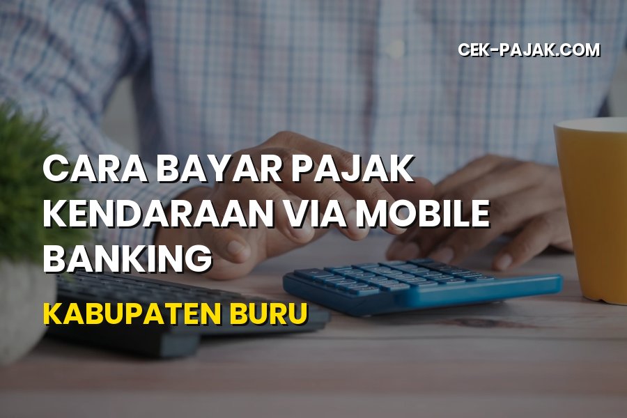 Cara Bayar Pajak Kendaraan via Mobile Banking Kabupaten Buru