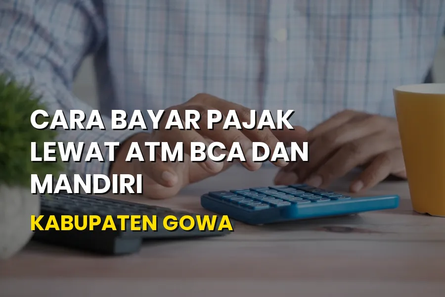 Cara Bayar Pajak Lewat ATM BCA & Mandiri Gowa Sulawesi Selatan