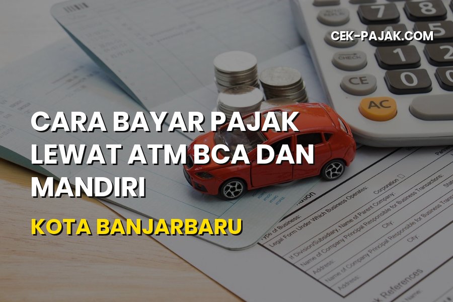 Panduan Praktis Bayar Pajak ATM BCA dan Mandiri Banjarbaru