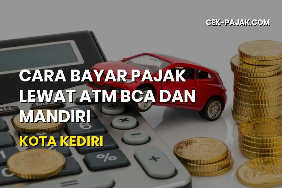 Cara Bayar Pajak Lewat ATM BCA dan Mandiri Kota Kediri 2026