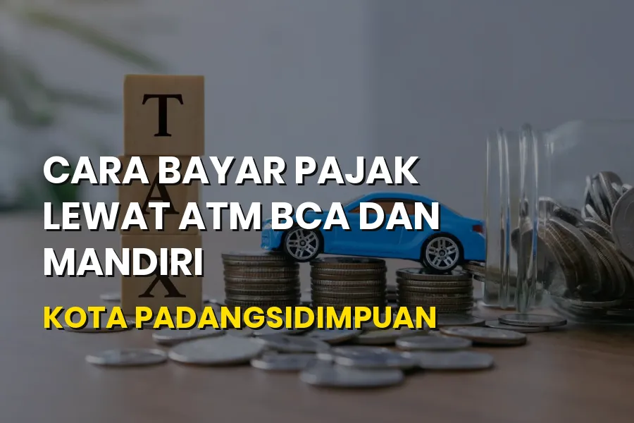 Cara Bayar Pajak Lewat ATM BCA Mandiri di Padangsidimpuan