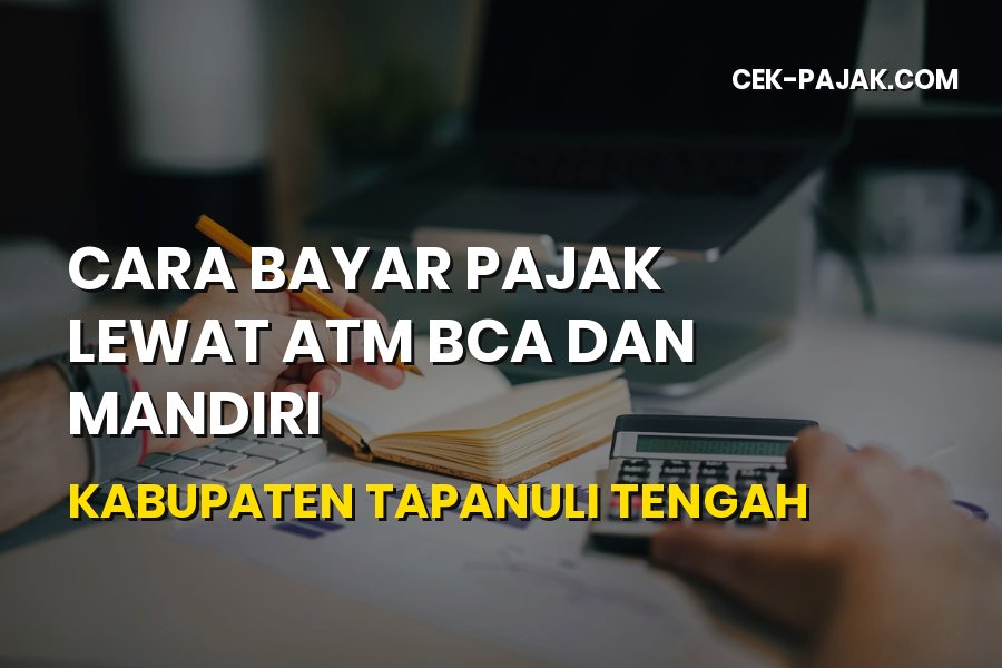 Bayar Pajak ATM BCA & Mandiri di Tapanuli Tengah