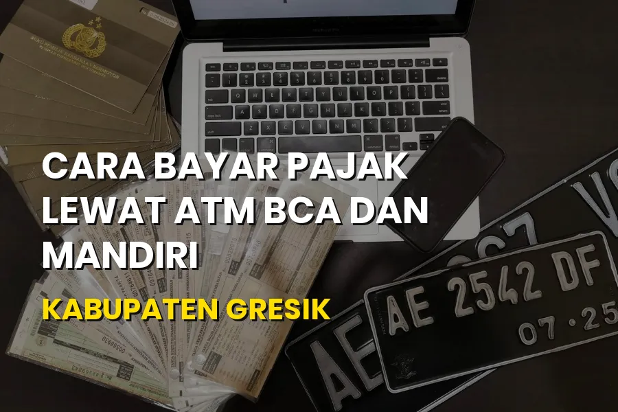 Cara Bayar Pajak Lewat ATM BCA & Mandiri Gresik Jatim