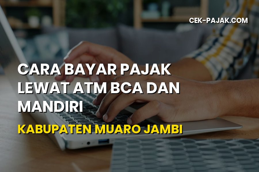 Cara Bayar Pajak ATM BCA & Mandiri Muaro Jambi