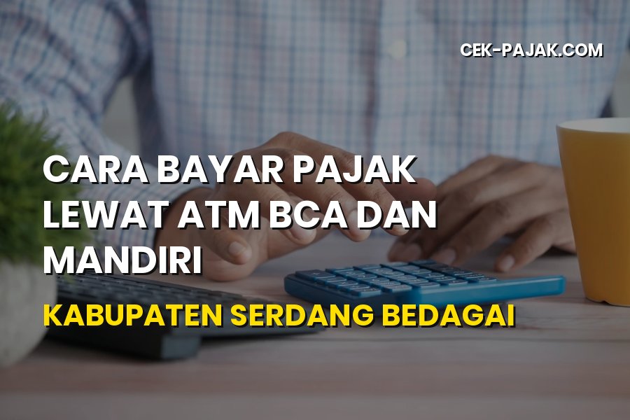 Bayar Pajak Lewat ATM BCA & Mandiri di Serdang Bedagai