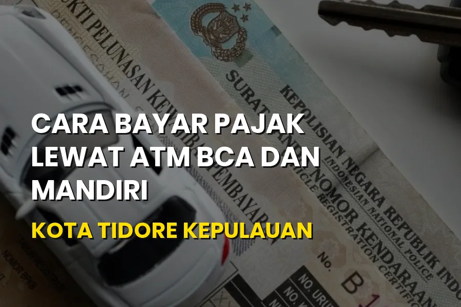 Cara Bayar Pajak Kendaraan ATM BCA & Mandiri di Tidore