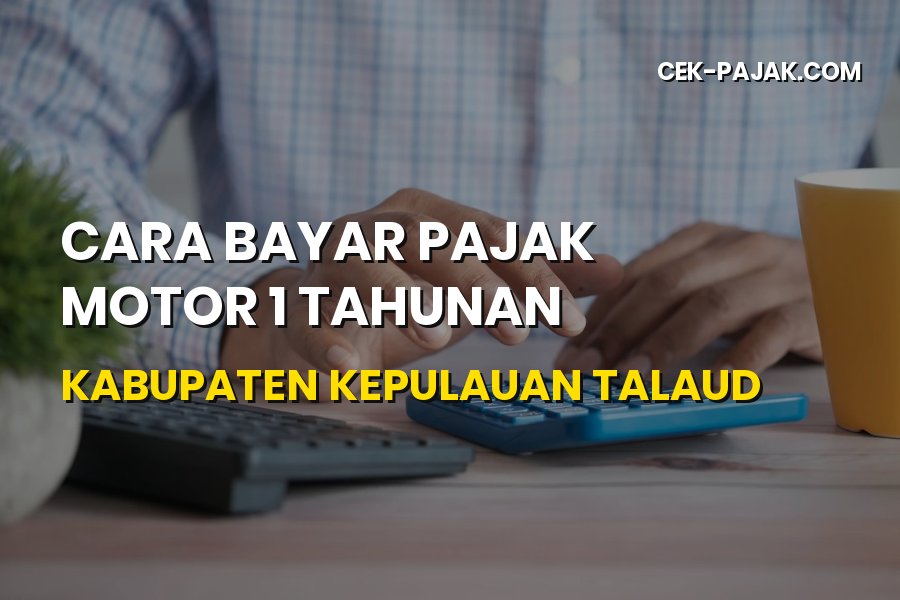 Panduan Bayar Pajak Motor 1 Tahunan di Kepulauan Talaud